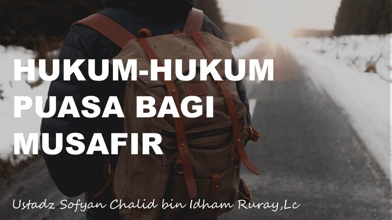 Hukum-hukum Puasa bagi Musafir – Artikel Sofyan Chalid bin Idham Ruray